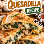 Baked Spinach Mushroom Quesadilla Recipe